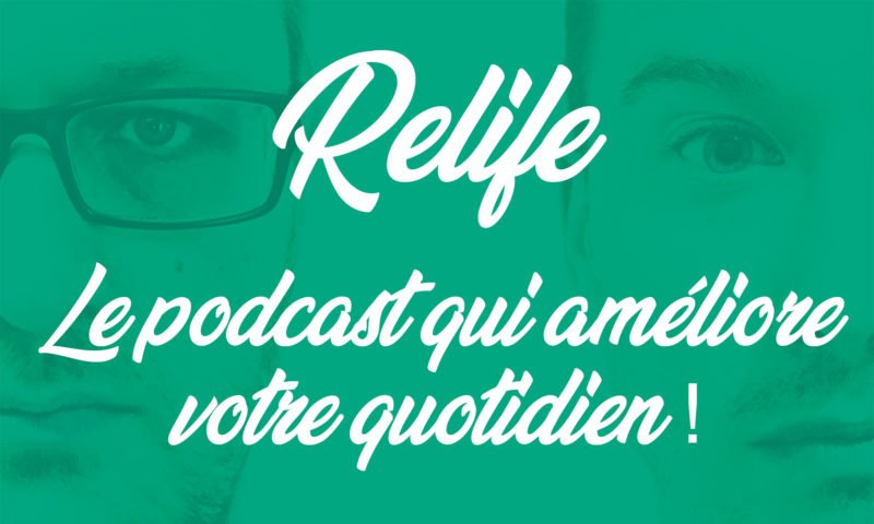 Relife : le podcast qui améliore votre quotidien !